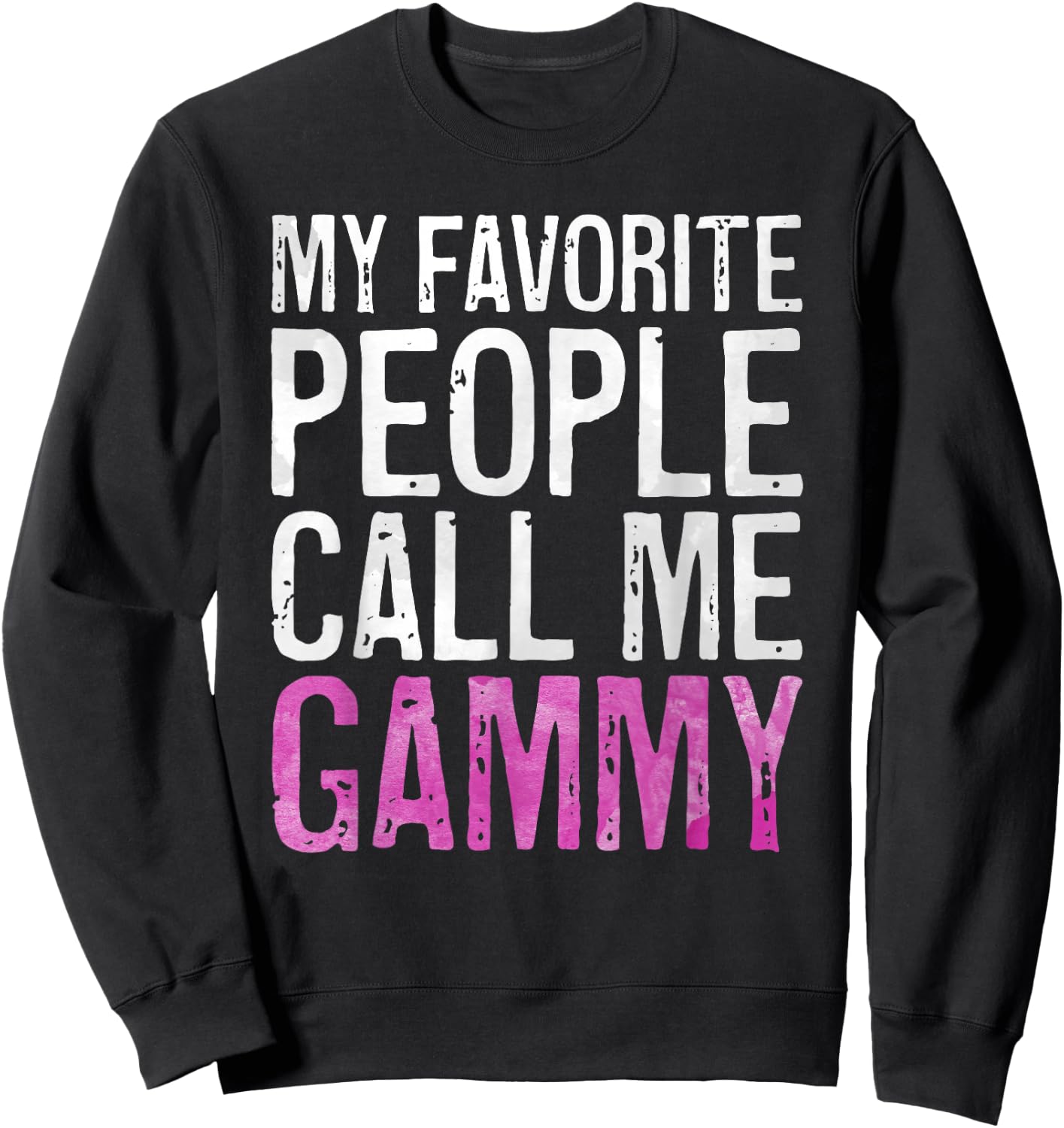My Favorite People Call Me Gammy Shirt Women Mothers Day Sweatshirt - Sweatshirt | Black