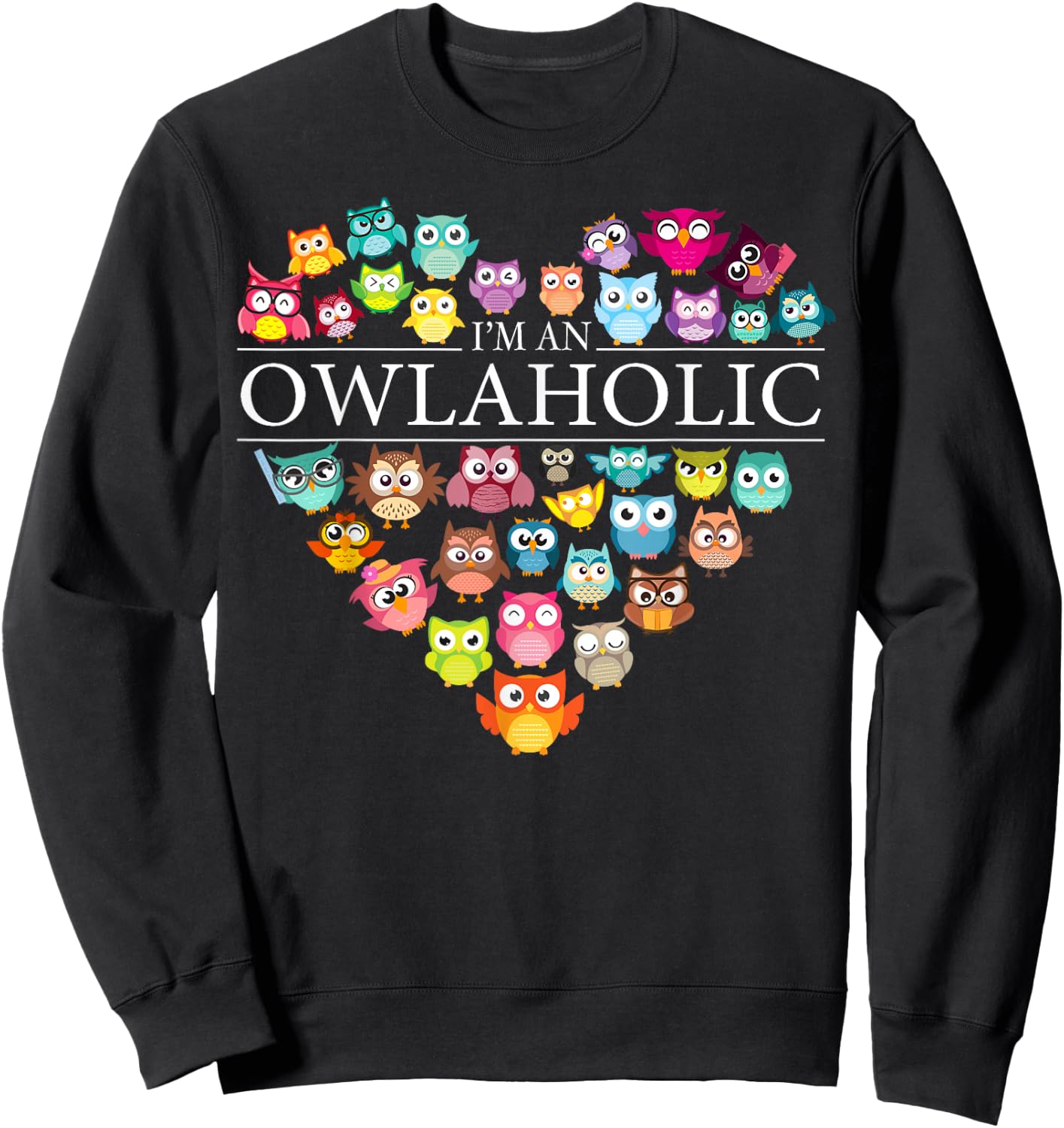 I'm An Owlaholic Heart Cute Owl Lover Art Women Gift Sweatshirt - Sweatshirt | Black