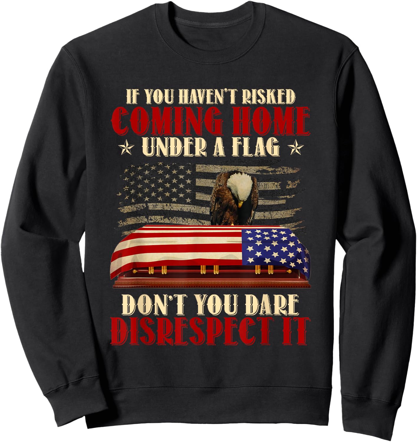 If You Haven't Risked Coming Home Under A Flag Veteran Sweatshirt - Sweatshirt | Black