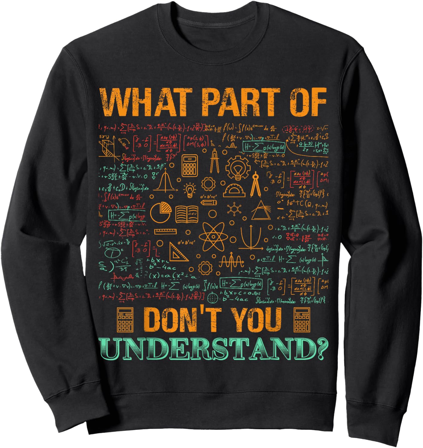 What Part Of Don't You Understand Mathematics Math Teacher Men Women Kids Sweatshirt - Sweatshirt | Black