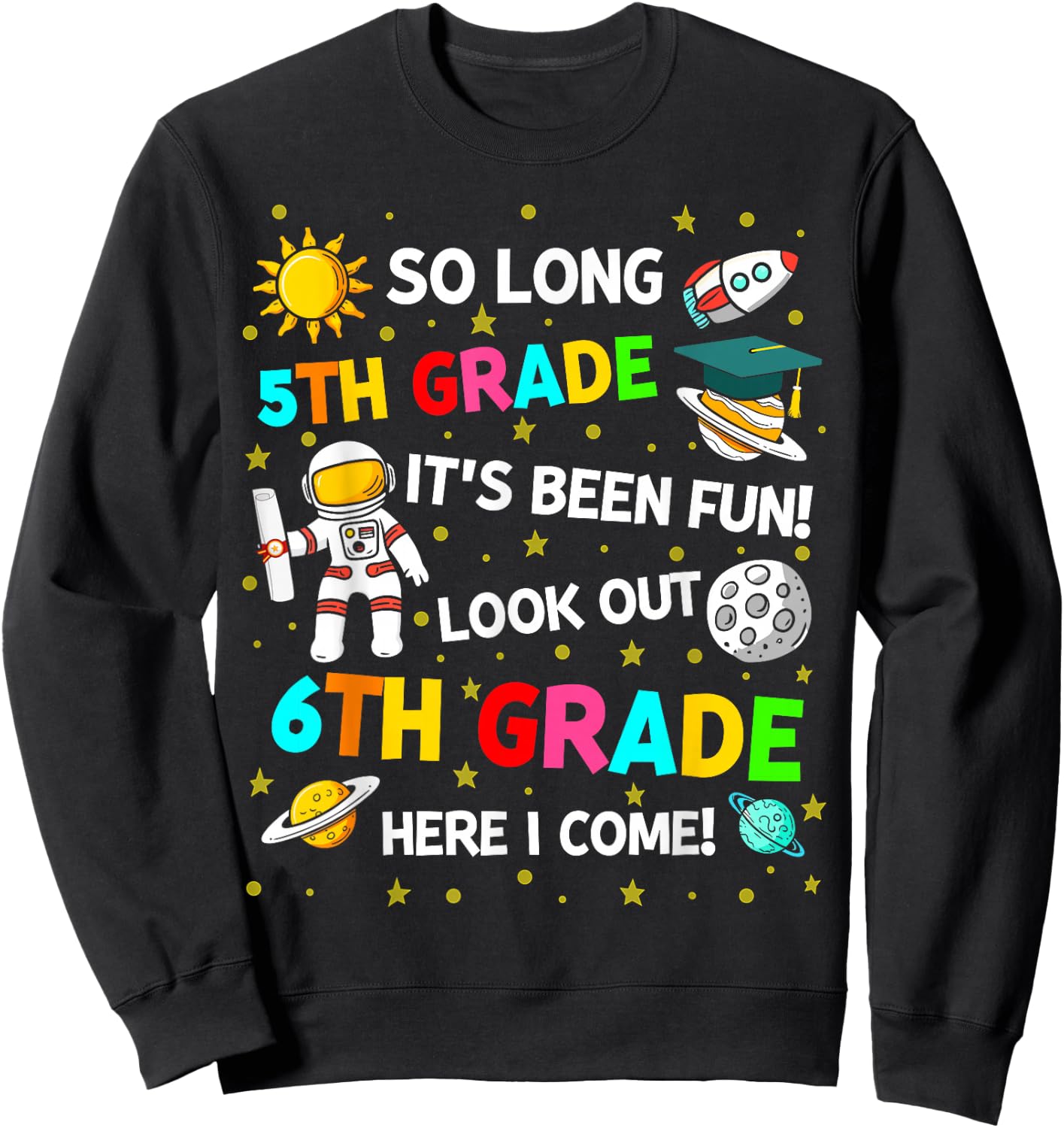 So long 5th grade its been fun astronaut space graduation Sweatshirt - Sweatshirt | Black
