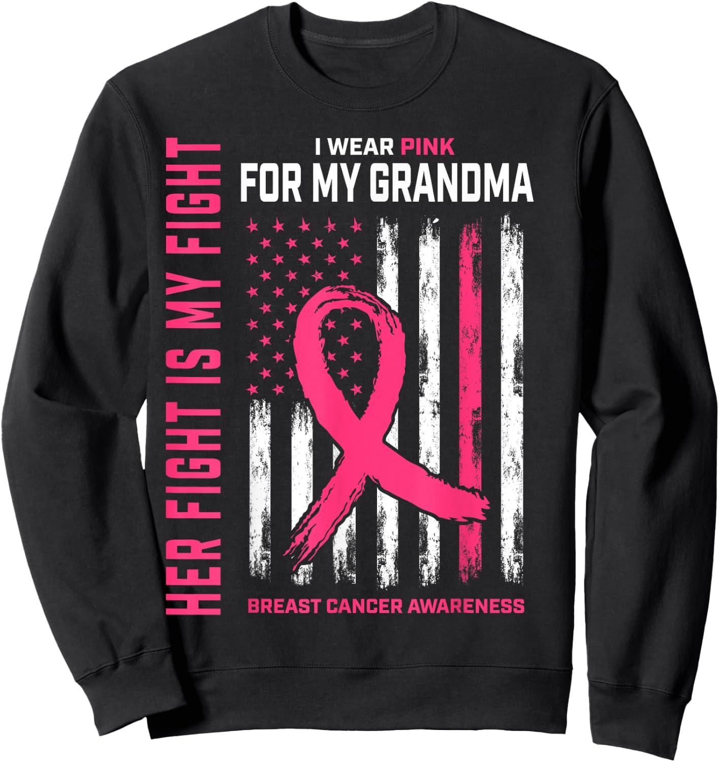 Her Fight Is My Fight I Wear Pink Grandma Breast Cancer Flag Sweatshirt - Sweatshirt | Black