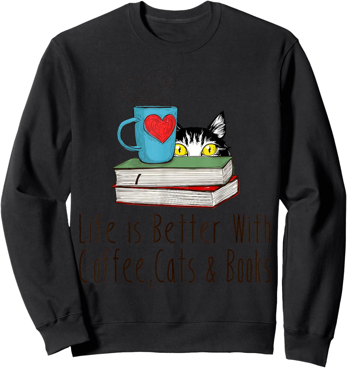 Life is Better With Coffee Cats and Books Reading Lover Sweatshirt - Sweatshirt | Black