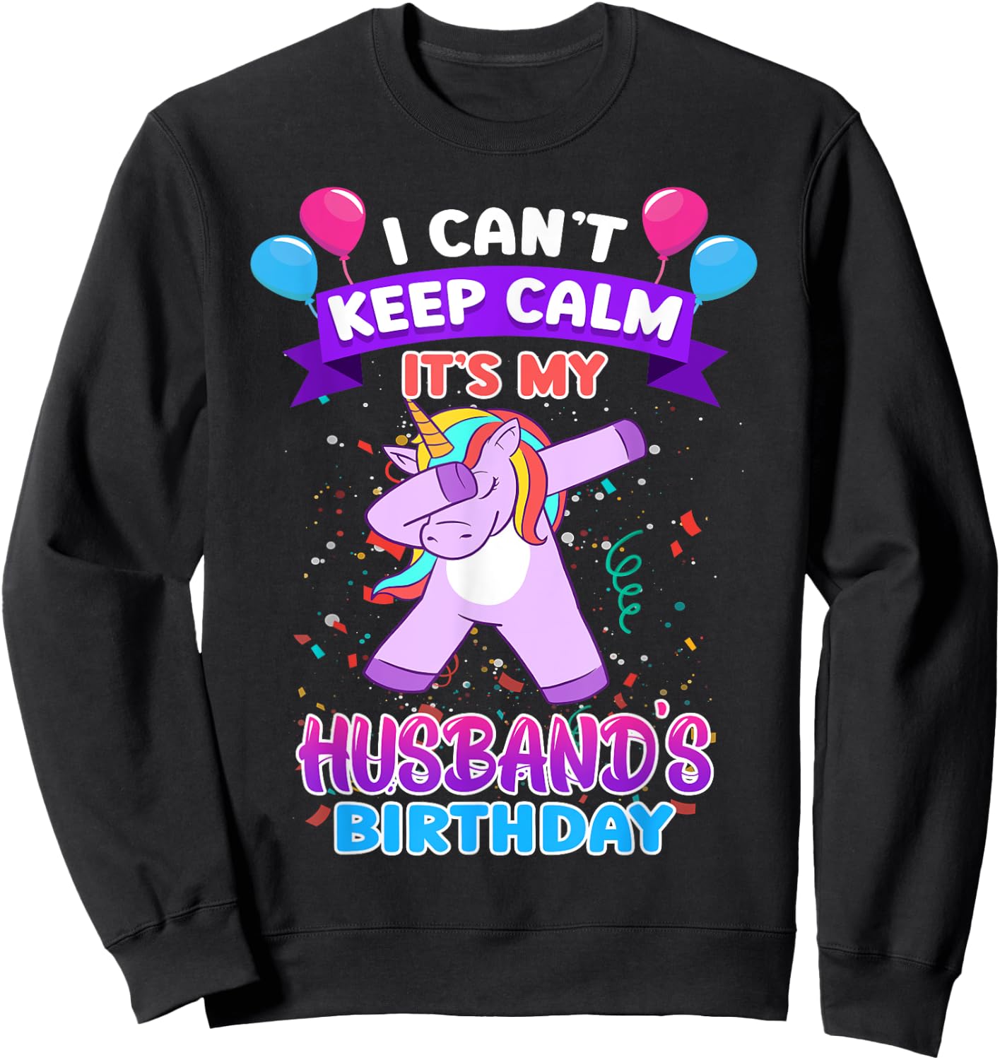 I Cant Keep Calm Its My Husband Birthday Unicorn Dab Sweatshirt - Sweatshirt | Black