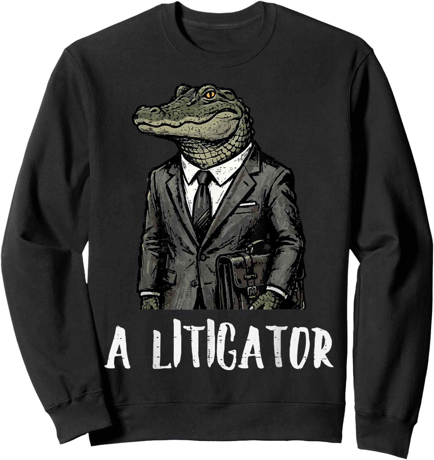 Lawyer Alligator A Litigator Funny Attorney Humor Men Women Sweatshirt - Sweatshirt | Black