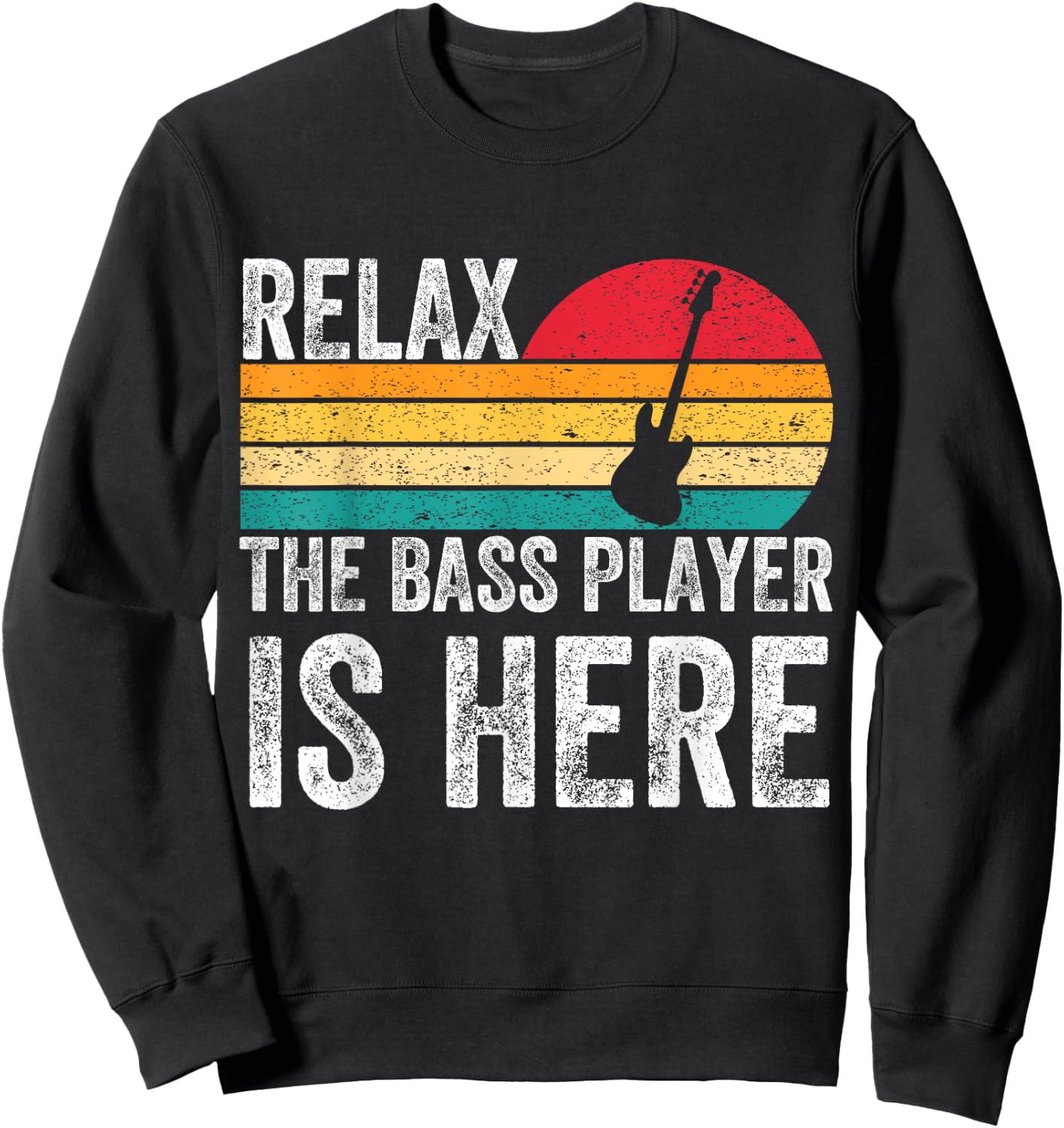 Funny Relax The Bass Player Is Here Bass Guitar Guitarist Sweatshirt - Sweatshirt | Black