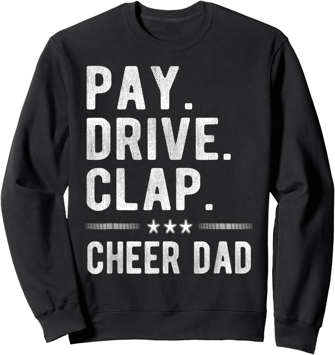 Pay Drive Clap | Cheer Dad Cheerleading Father Cheerleader Sweatshirt - Sweatshirt | Black