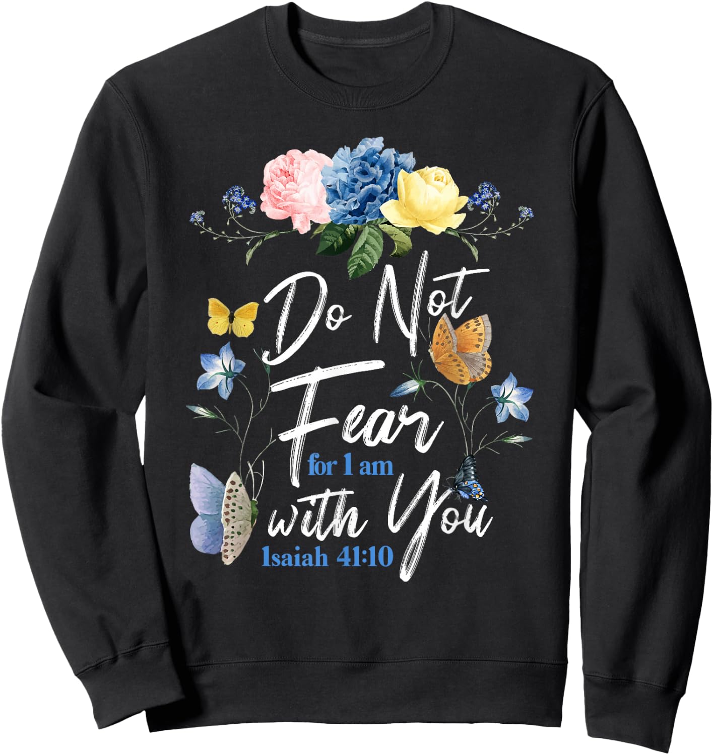 Christian Bible Verse Butterfly Rose Flower Isaiah 41:10 Sweatshirt - Sweatshirt | Black