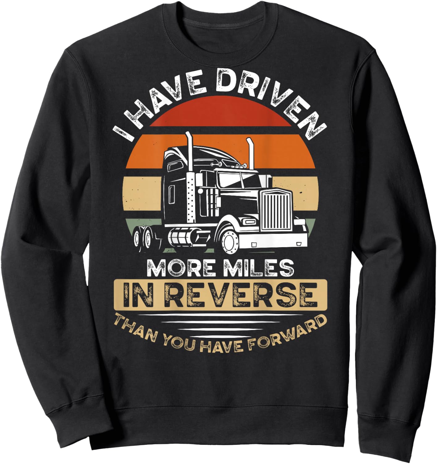 I Have Driven More Miles In Reverse Than You Have Forward Sweatshirt - Sweatshirt | Black