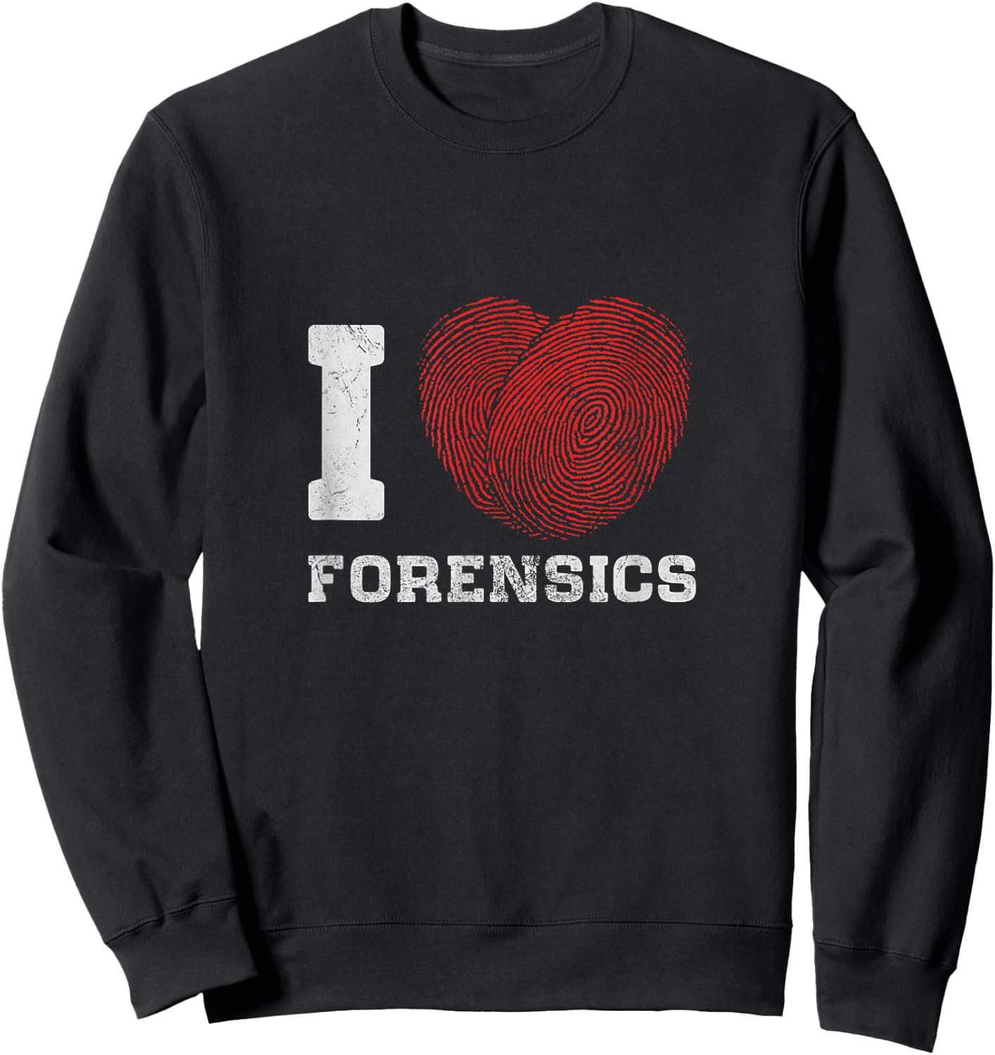 I Love Forensics Science Scientist Investigator Distressed Sweatshirt - Sweatshirt | Black