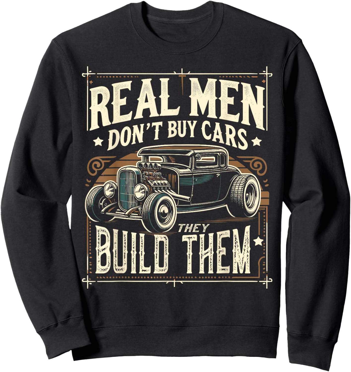 Rat Rod, Real Men Dont Buy Cars, Vintage Hot Rod Mechanic Sweatshirt - Sweatshirt | Black