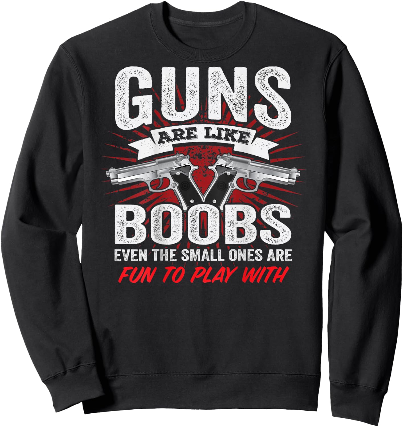 Guns are Like Boobs - Funny Titties Pistol Owner - ON Back Sweatshirt - Sweatshirt | Black