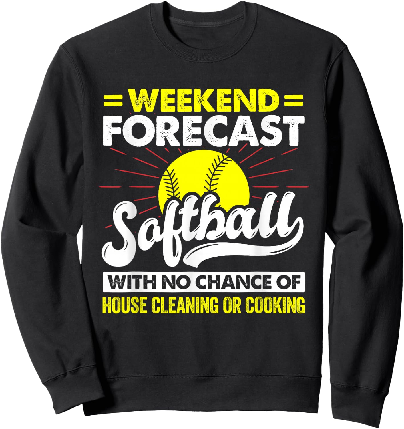 Weekend Forecast Softball With No Chance Of Cleaning Sport Sweatshirt - Sweatshirt | Black