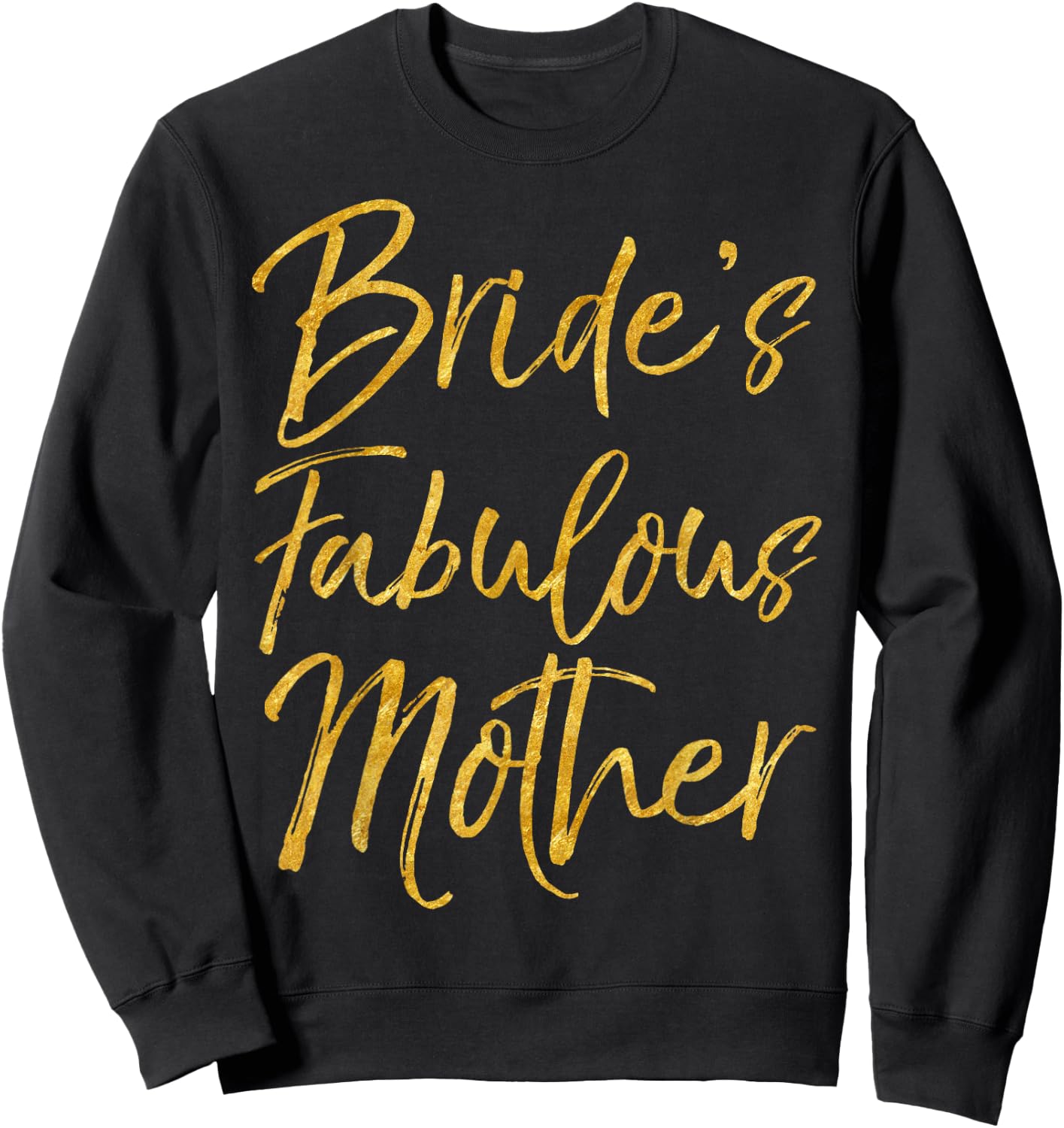 Bride's Fabulous Mother Shirt Cute Gold Bridal Mom Gift Sweatshirt - Sweatshirt | Black