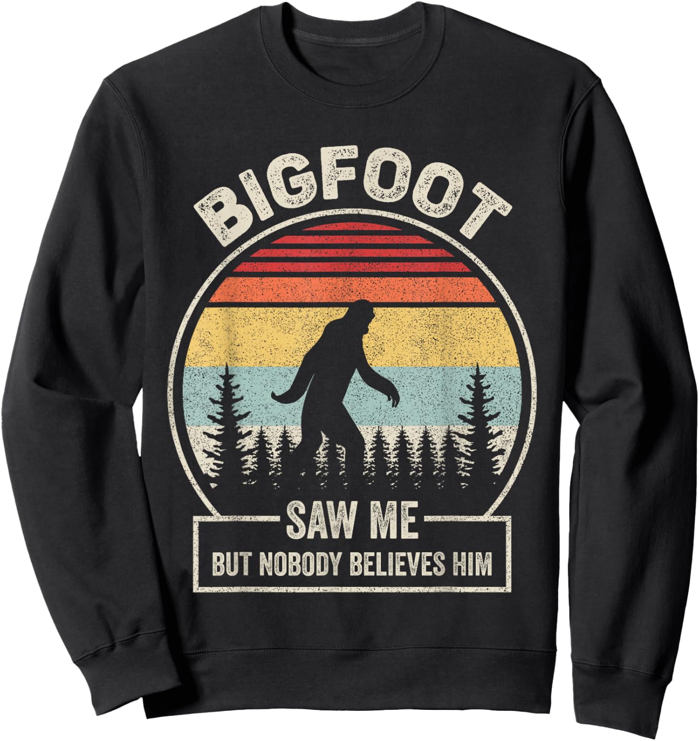 Vintage Retro Bigfoot Saw Me But Nobody Believes Him Sweatshirt - Sweatshirt | Black