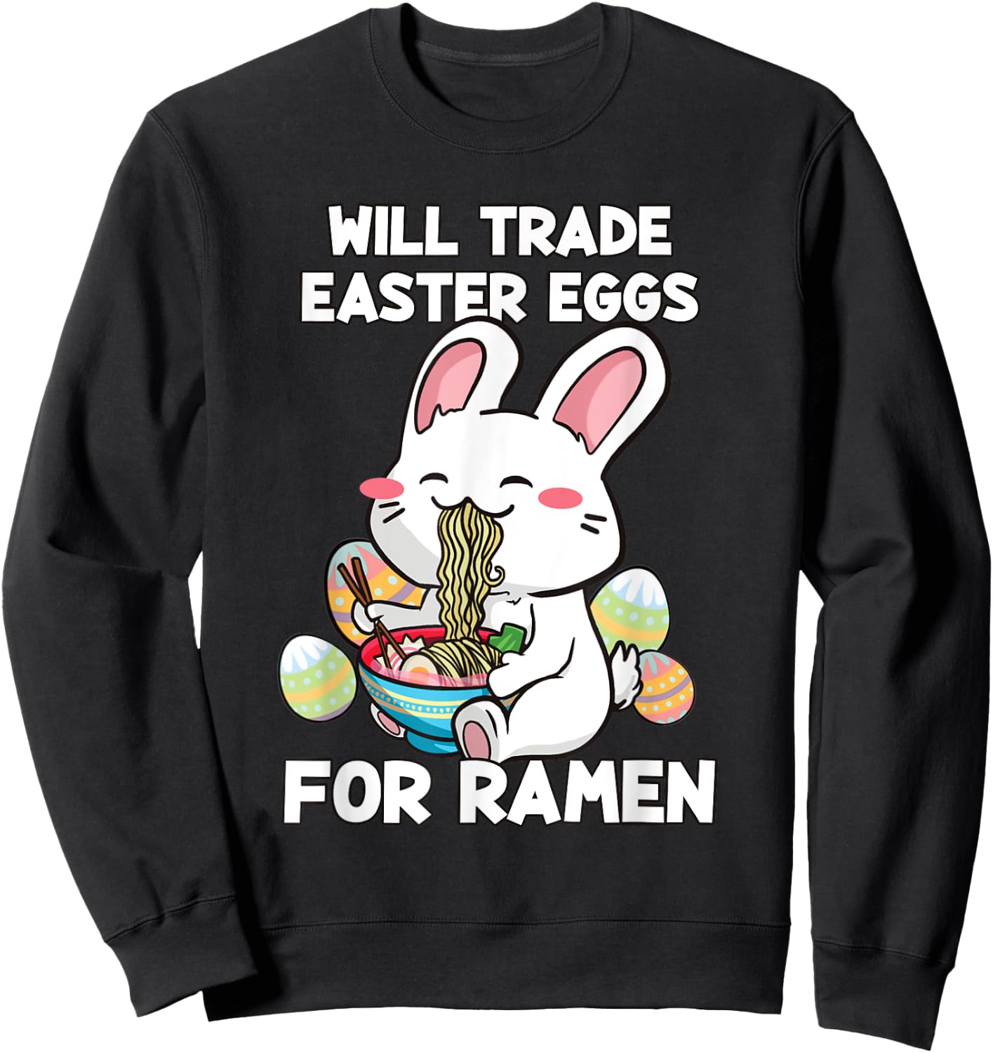 Will Trade Easter Eggs For Ramen - Anime Bunny Kawaii Easter Sweatshirt - Sweatshirt | Black