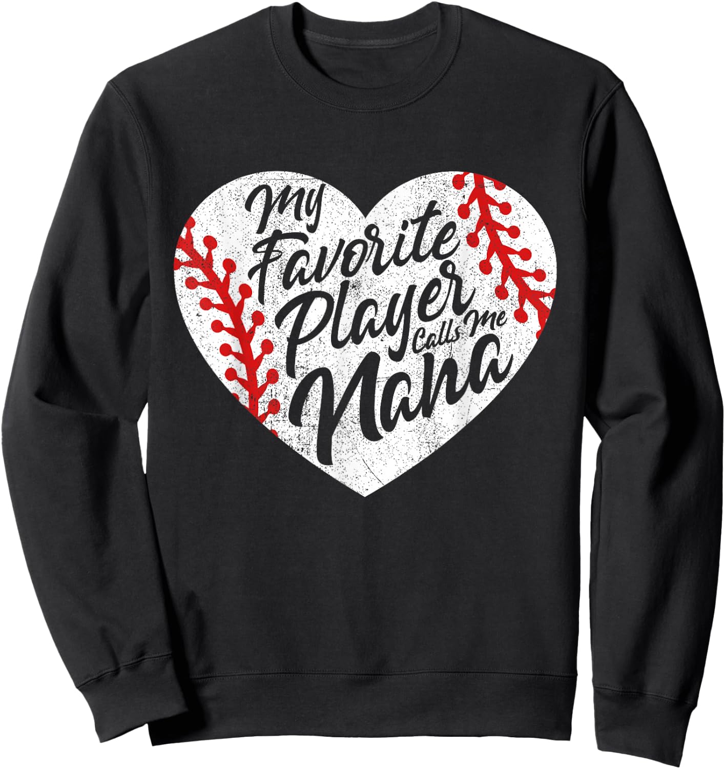 My Favorite Player Calls Me Nana Baseball Heart Cute Grandma Sweatshirt - Sweatshirt | Black
