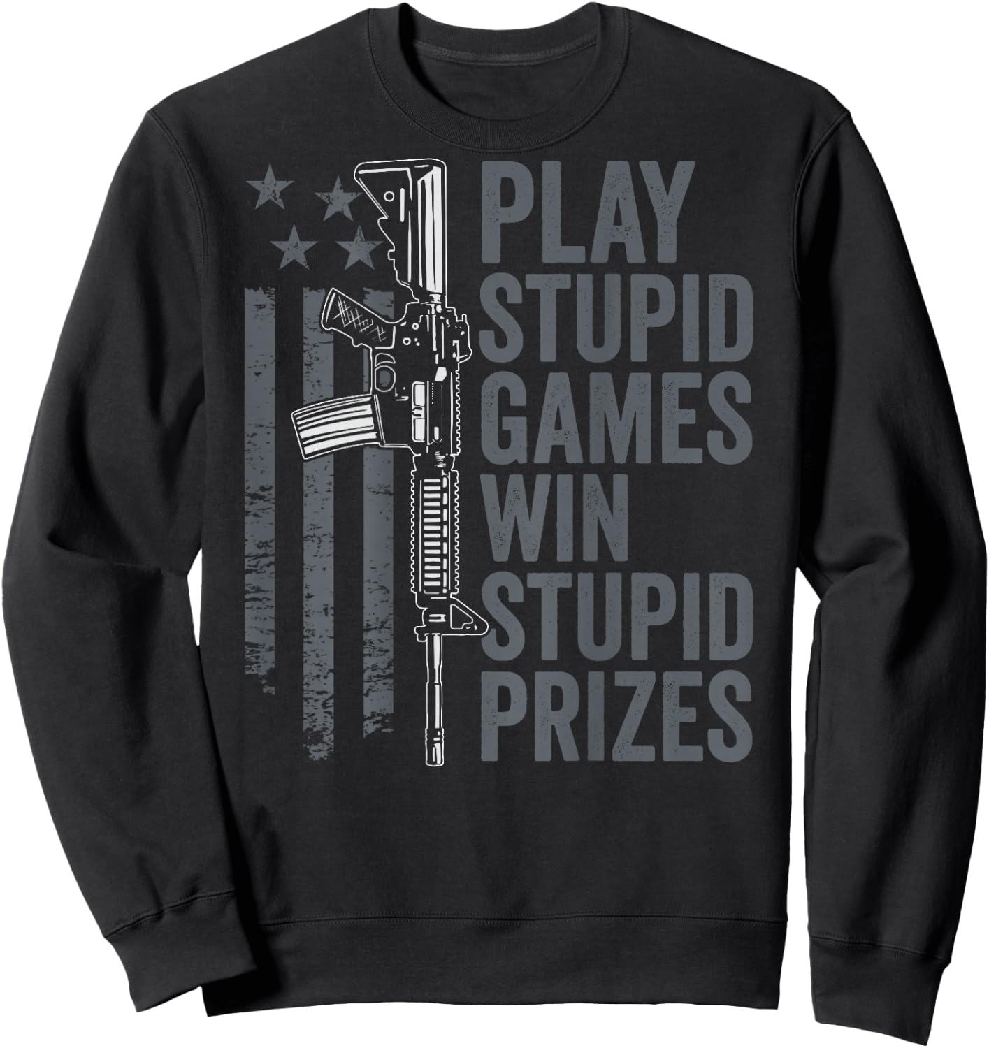 Play Stupid Games Win Stupid Prizes - Funny Gun Joke (BACK) Sweatshirt - Sweatshirt | Black