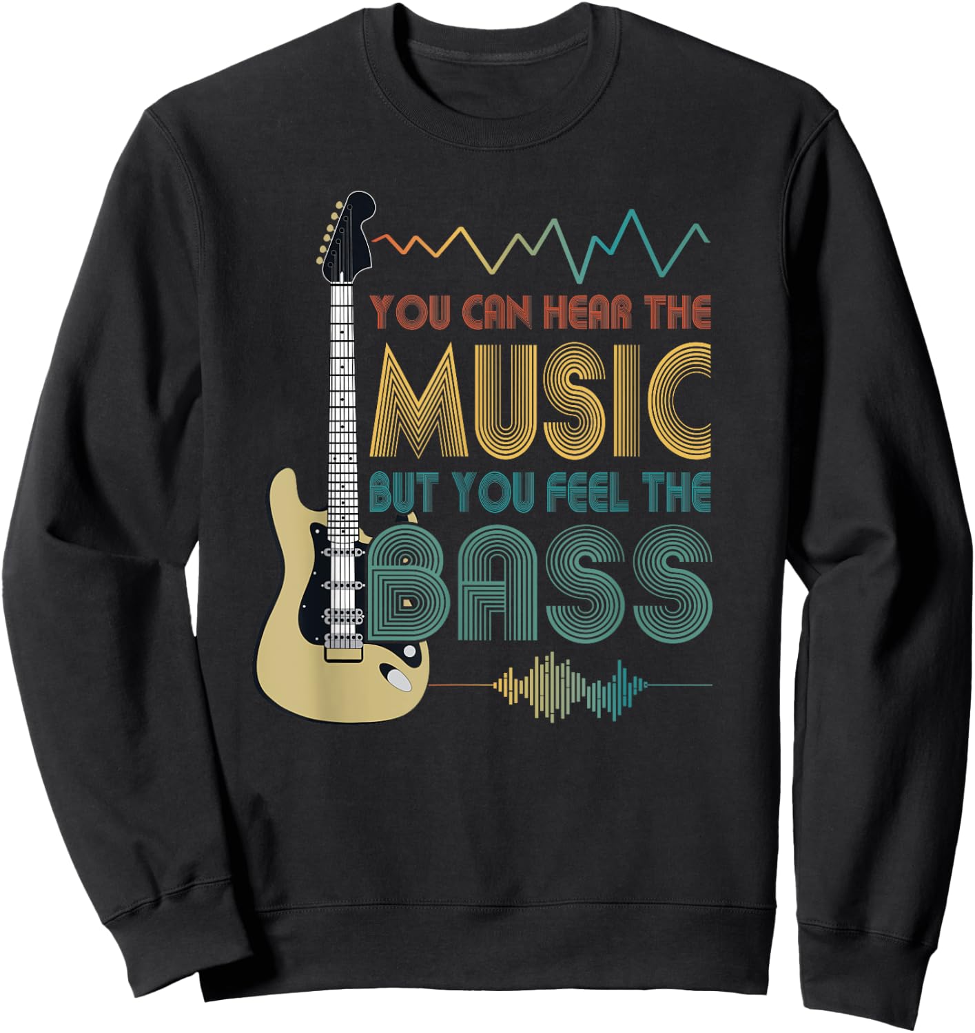 Bass Player You Can Hear The Music But You Feel the Bass Sweatshirt - Sweatshirt | Black