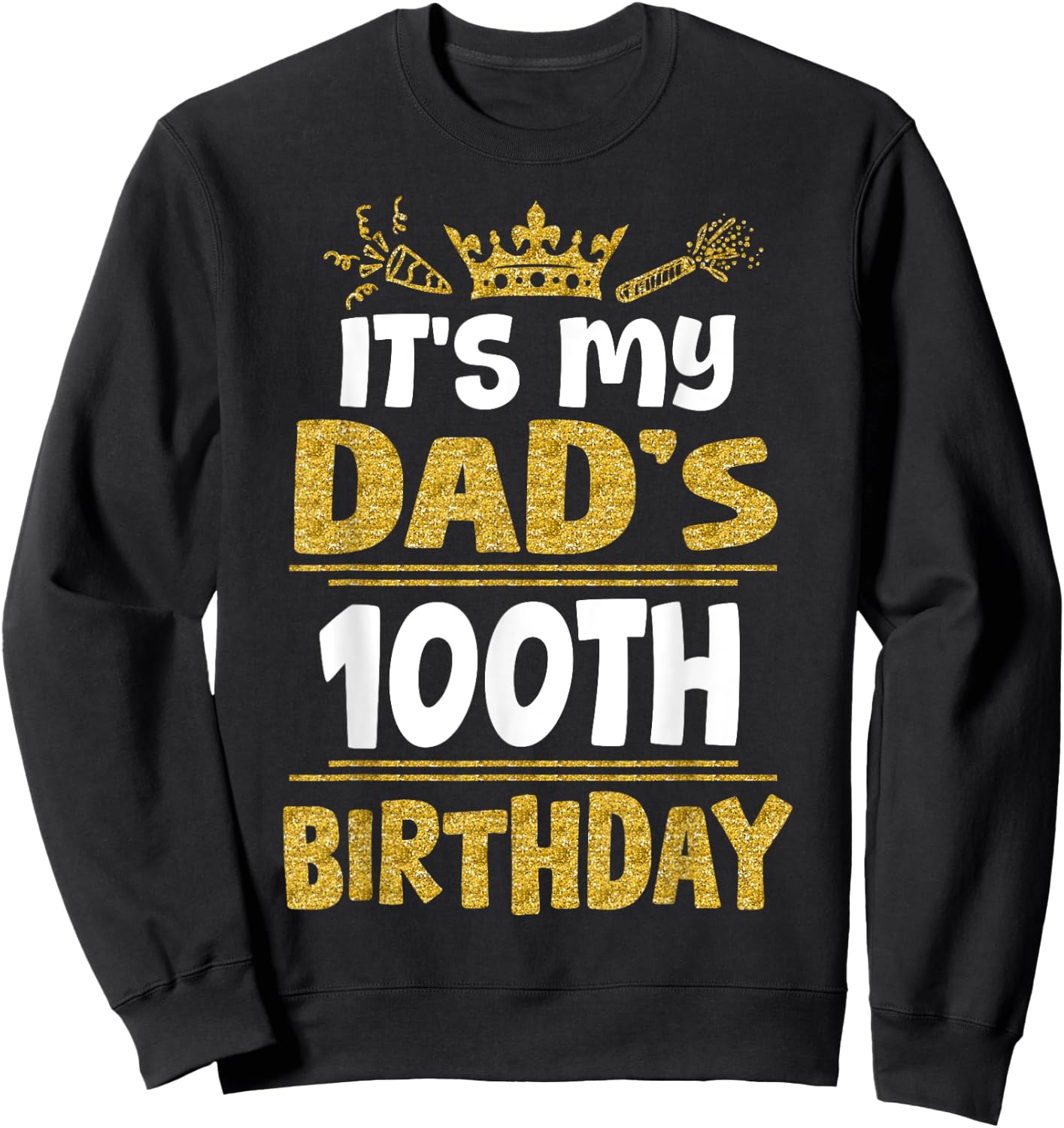 Happy It's My Dad's 100th Birthday 1925 100 Years Old Sweatshirt - Sweatshirt | Black