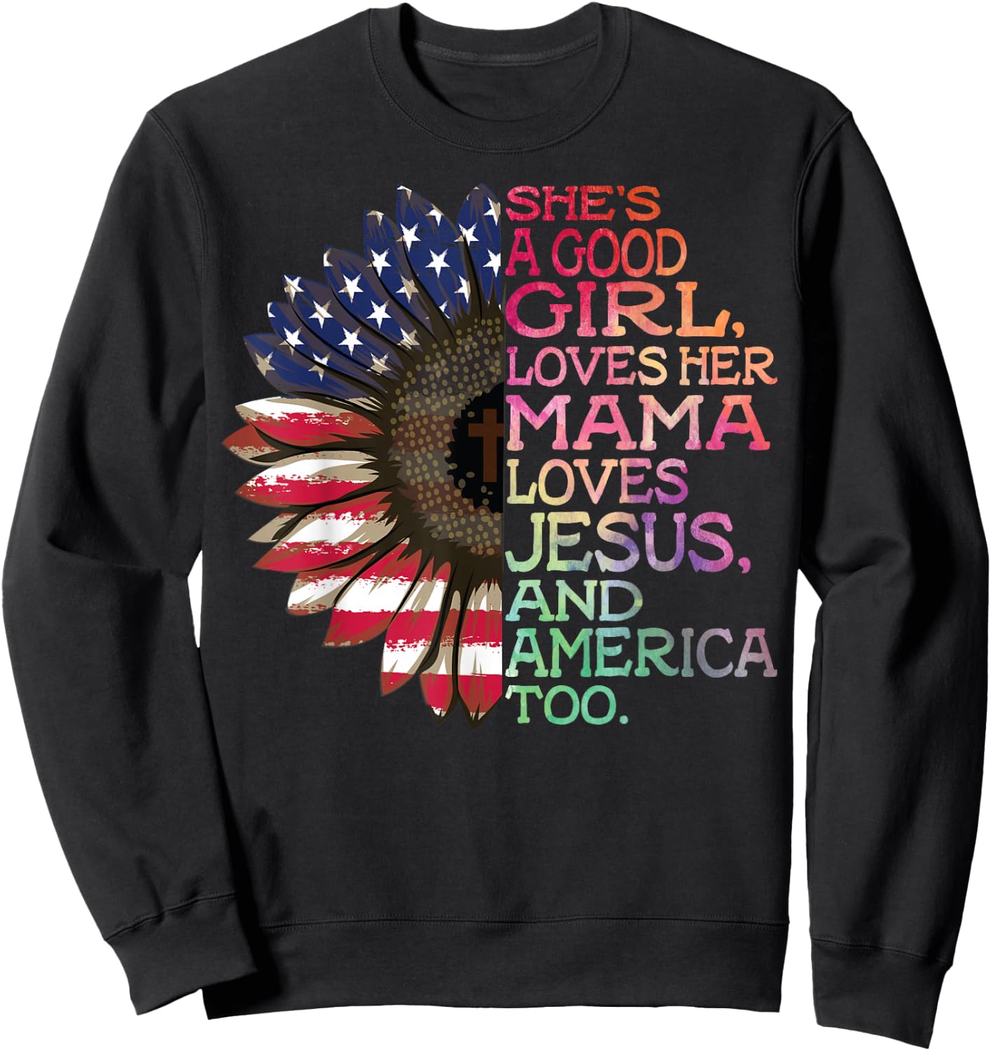 She's A Good Girl Loves Her Mama Jesus & America Too Hippie Sweatshirt - Sweatshirt | Black