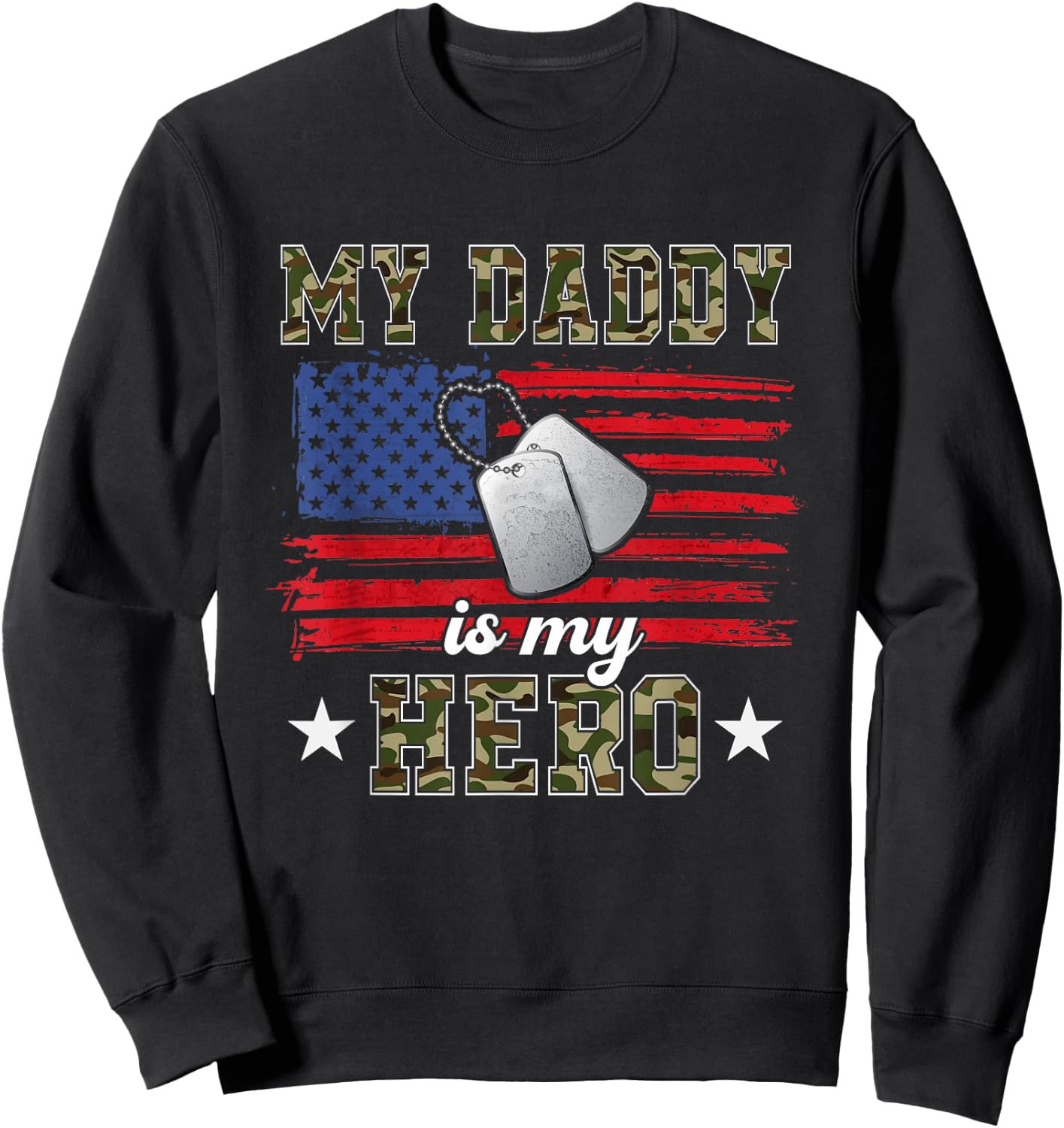My Daddy is My Hero Military Dad American Flag Army Proud Ar Sweatshirt - Sweatshirt | Black