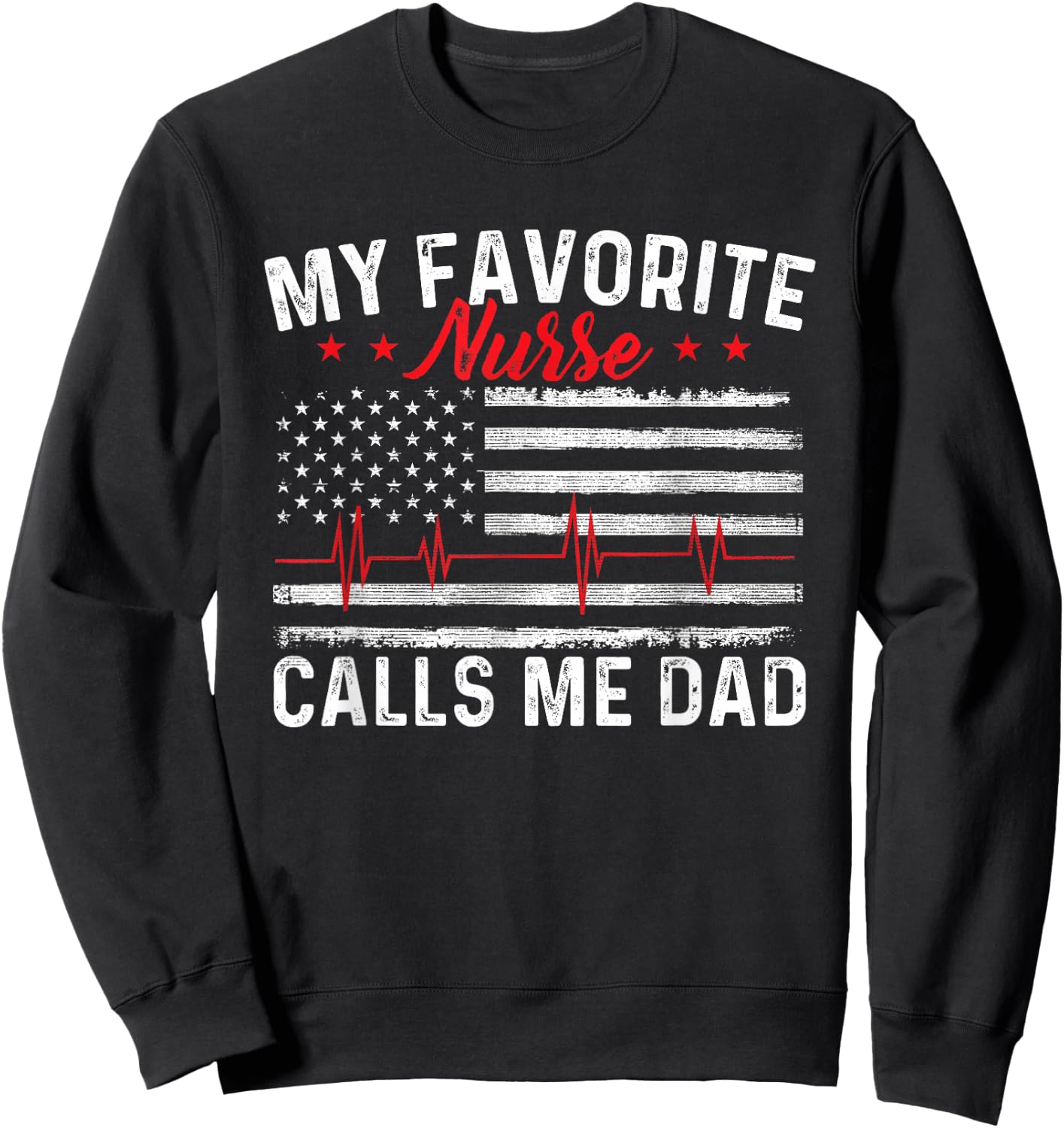 My Favorite Nurse Calls Me Dad - Father Of Nurse Nursing Sweatshirt - Sweatshirt | Black