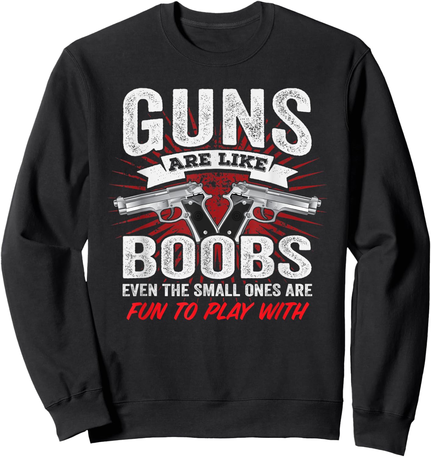 Guns Are Like Boobs - Funny Titties Gun Pistol Joke Sweatshirt - Sweatshirt | Black