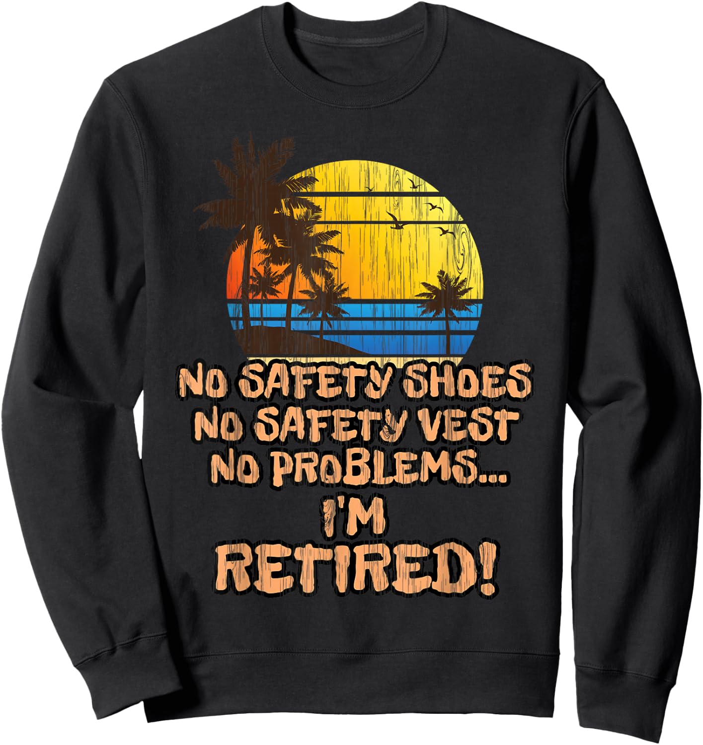 Retired Shirt for the Construction Worker! Sweatshirt - Sweatshirt | Black