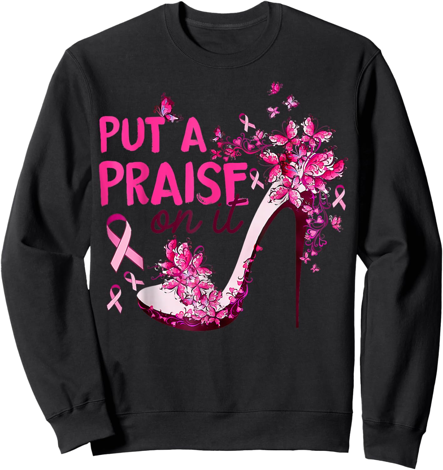 Put A Praise On It High Heel Pink Ribbon Breast Cancer Sweatshirt - Sweatshirt | Black