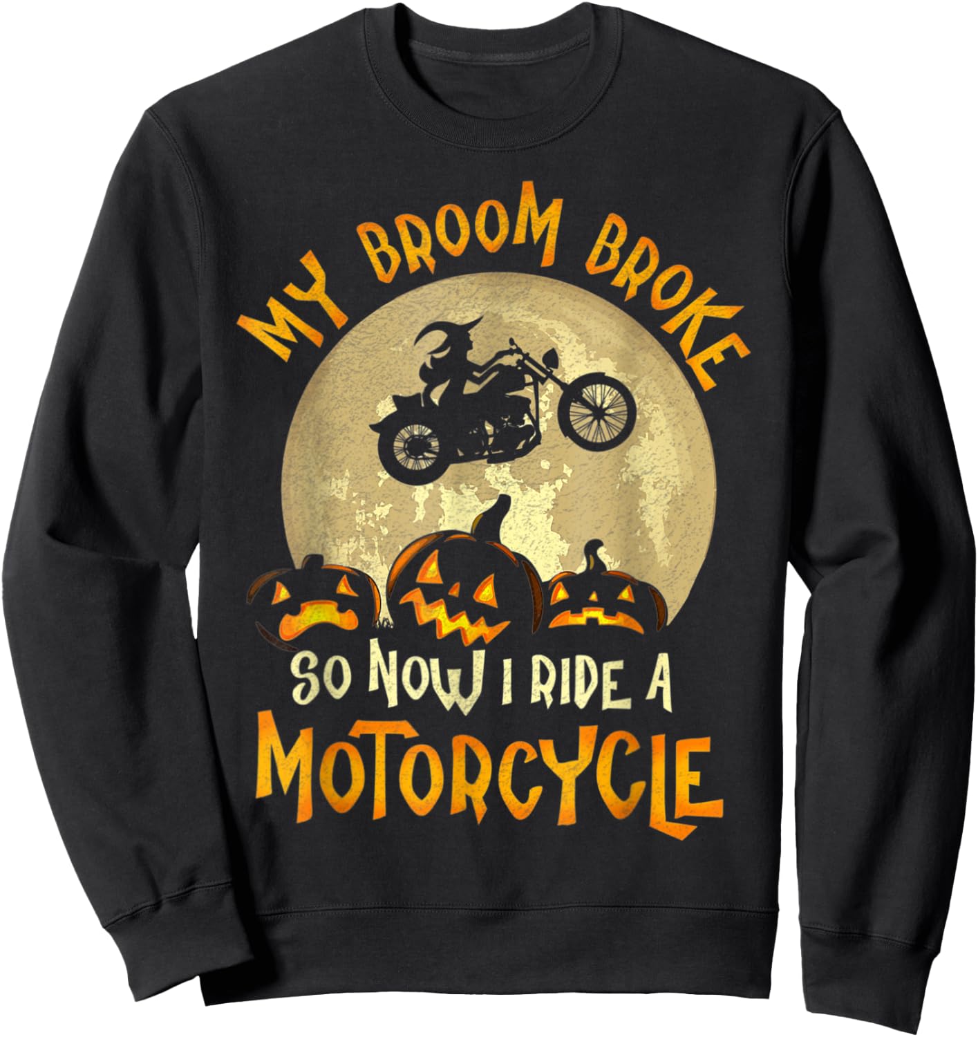 My Broom Broke So Now I Ride A Motorcycle Funny Halloween Sweatshirt - Sweatshirt | Black