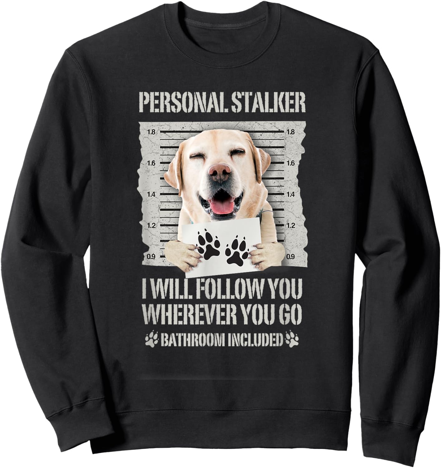 Personal Stalker Dog Labrador Lab Sweatshirt - Sweatshirt | Black