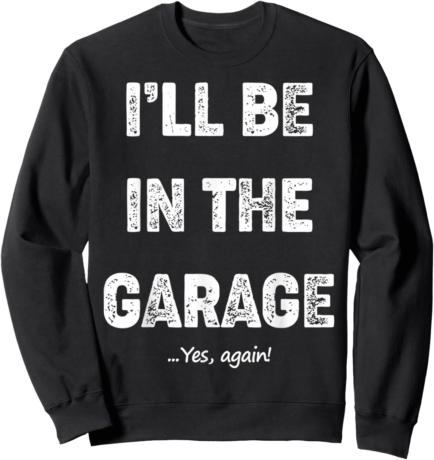 Vintage I'll Be In The Garage Car Mechanic Design Sweatshirt - Sweatshirt | Black