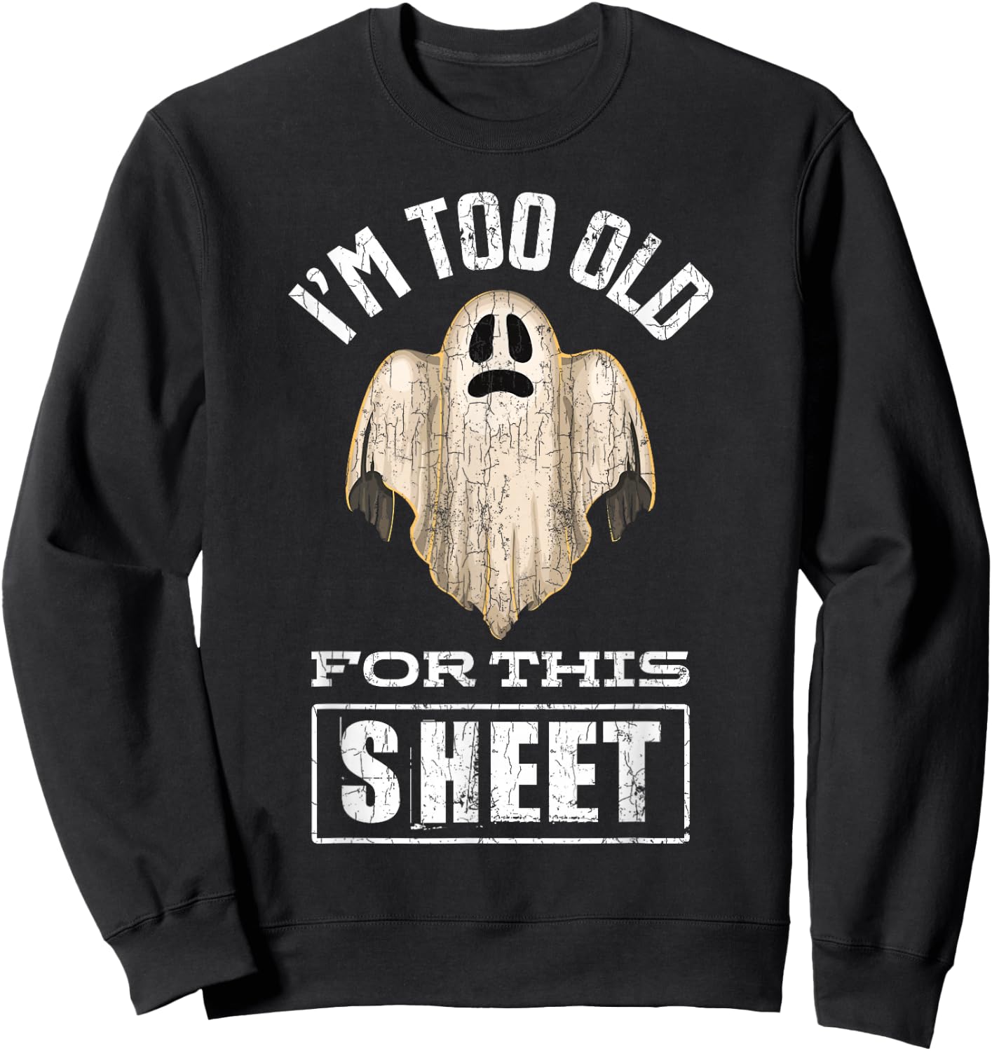 I'm Too Old For This Sheet Funny Halloween Ghost Graphic Sweatshirt - Sweatshirt | Black