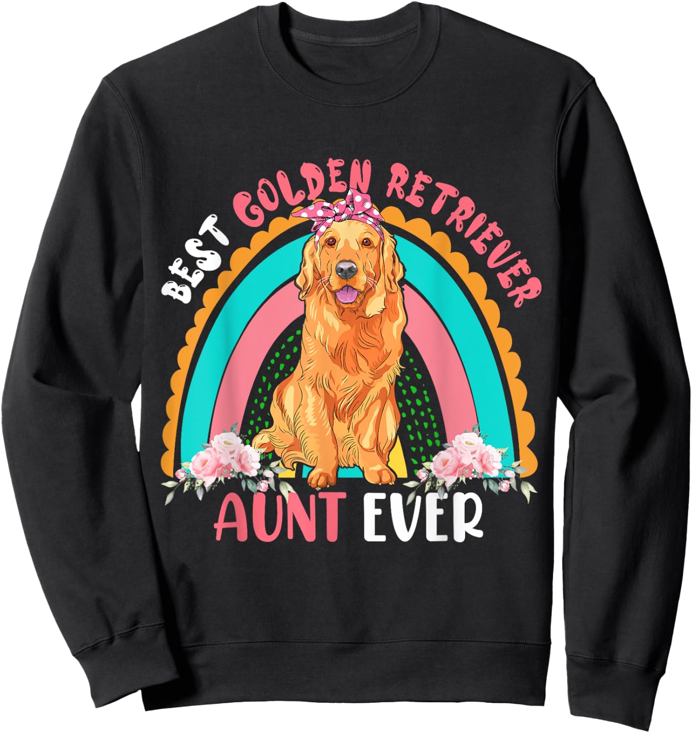 Best Golden Retriever Aunt Ever Cute Rainbow Flowers Dog Men Women Sweatshirt - Sweatshirt | Black