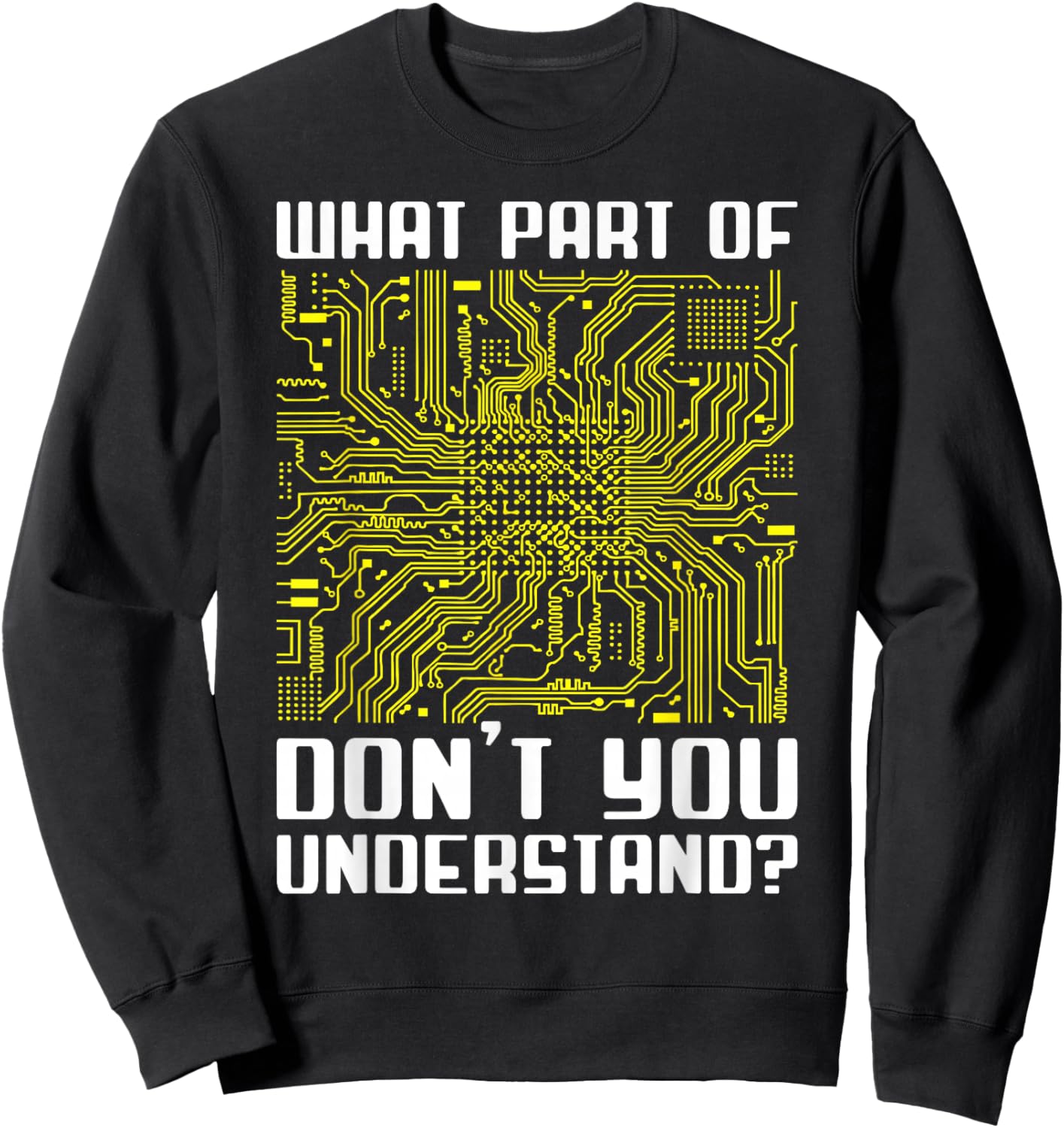 "What Part Of This Don't You Understand?" Funny Electronics Sweatshirt - Sweatshirt | Black