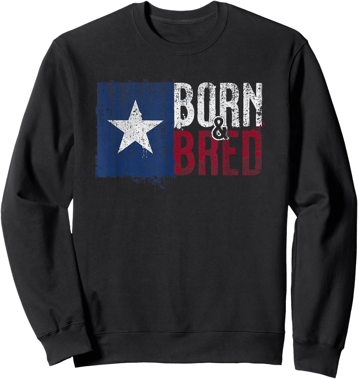 Texas Flag Pride Born & Bred Native Home for Proud Texan Sweatshirt - Sweatshirt | Black