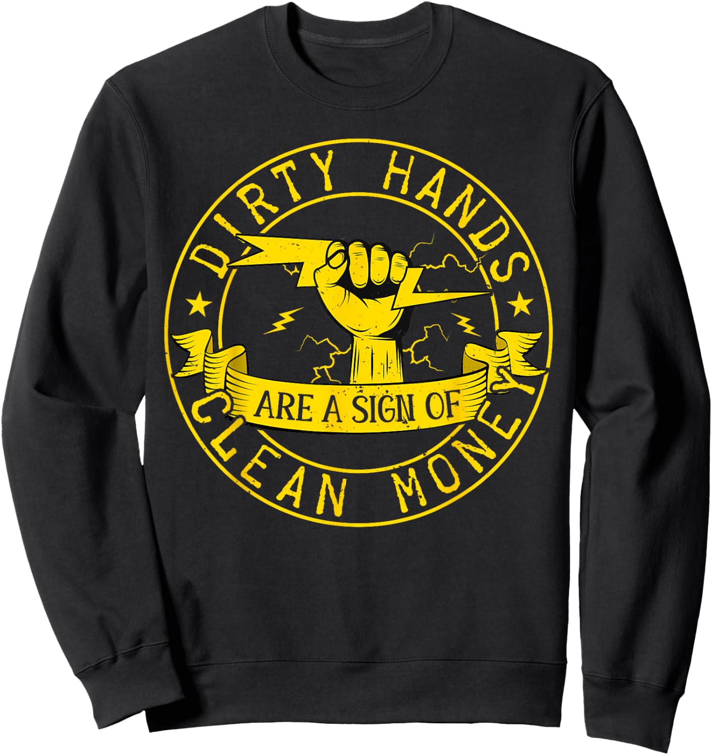 My Hands May Be Dirty But My Money Is Clean Electrician Sweatshirt - Sweatshirt | Black