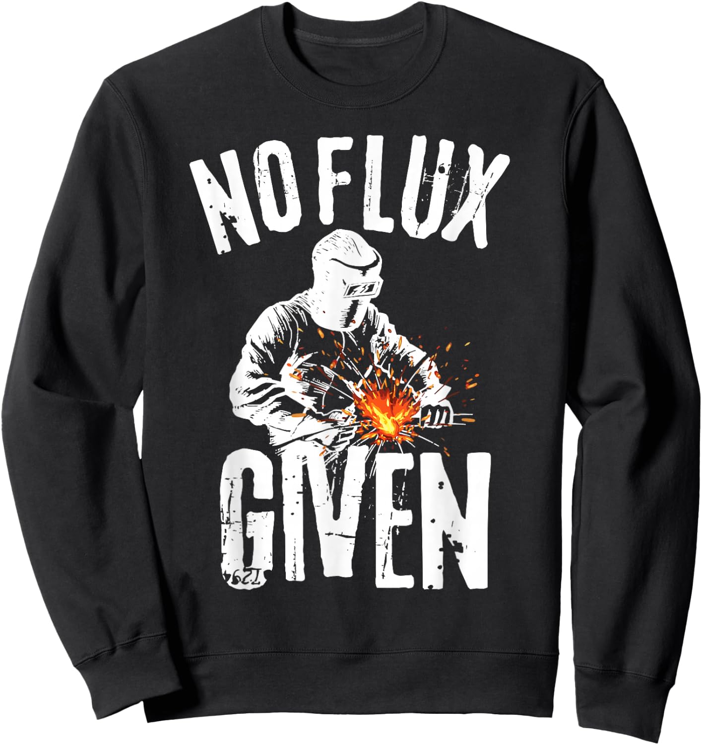 No Flux Given Shirt | Funny Welding T Shirt Welder Shirt Sweatshirt - Sweatshirt | Black