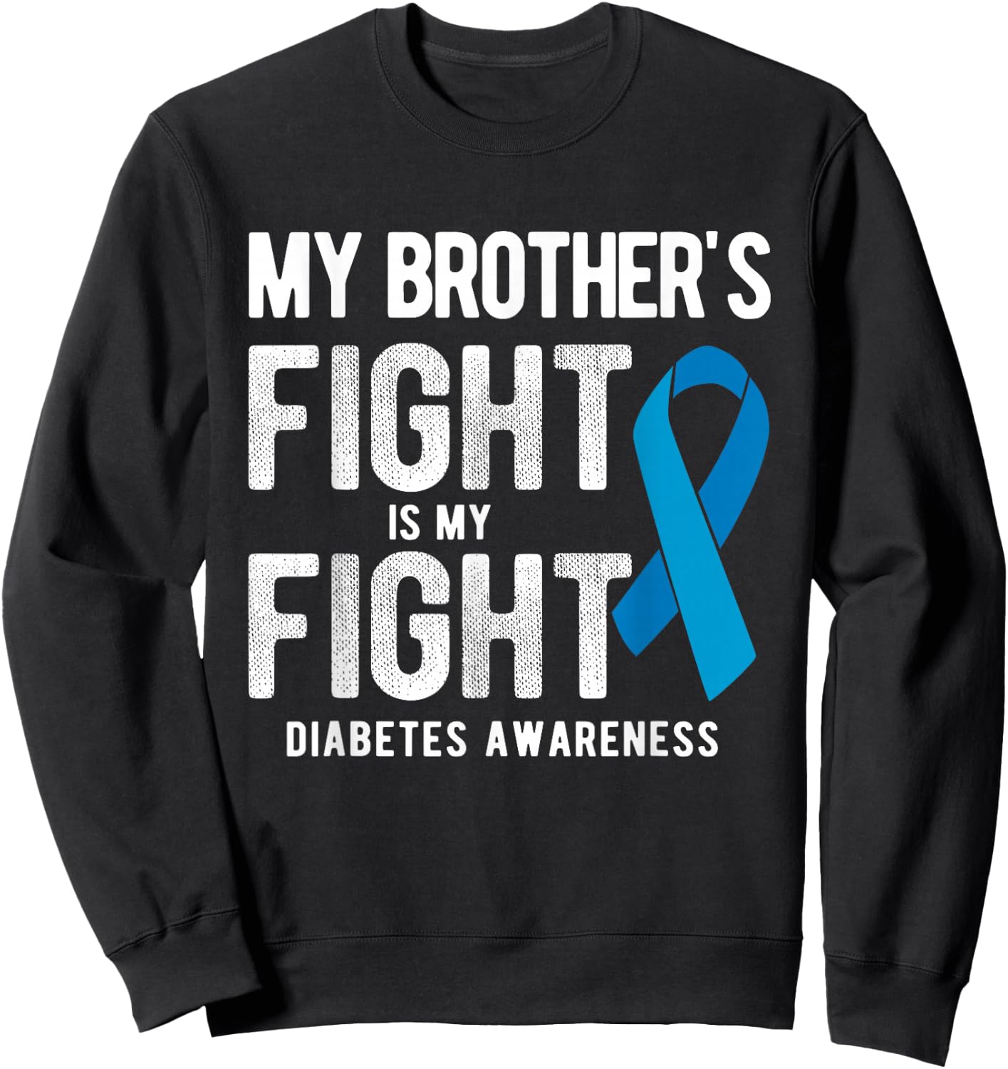 My Brother's Fight My Fight Diabetes Awareness Sweatshirt - Sweatshirt | Black