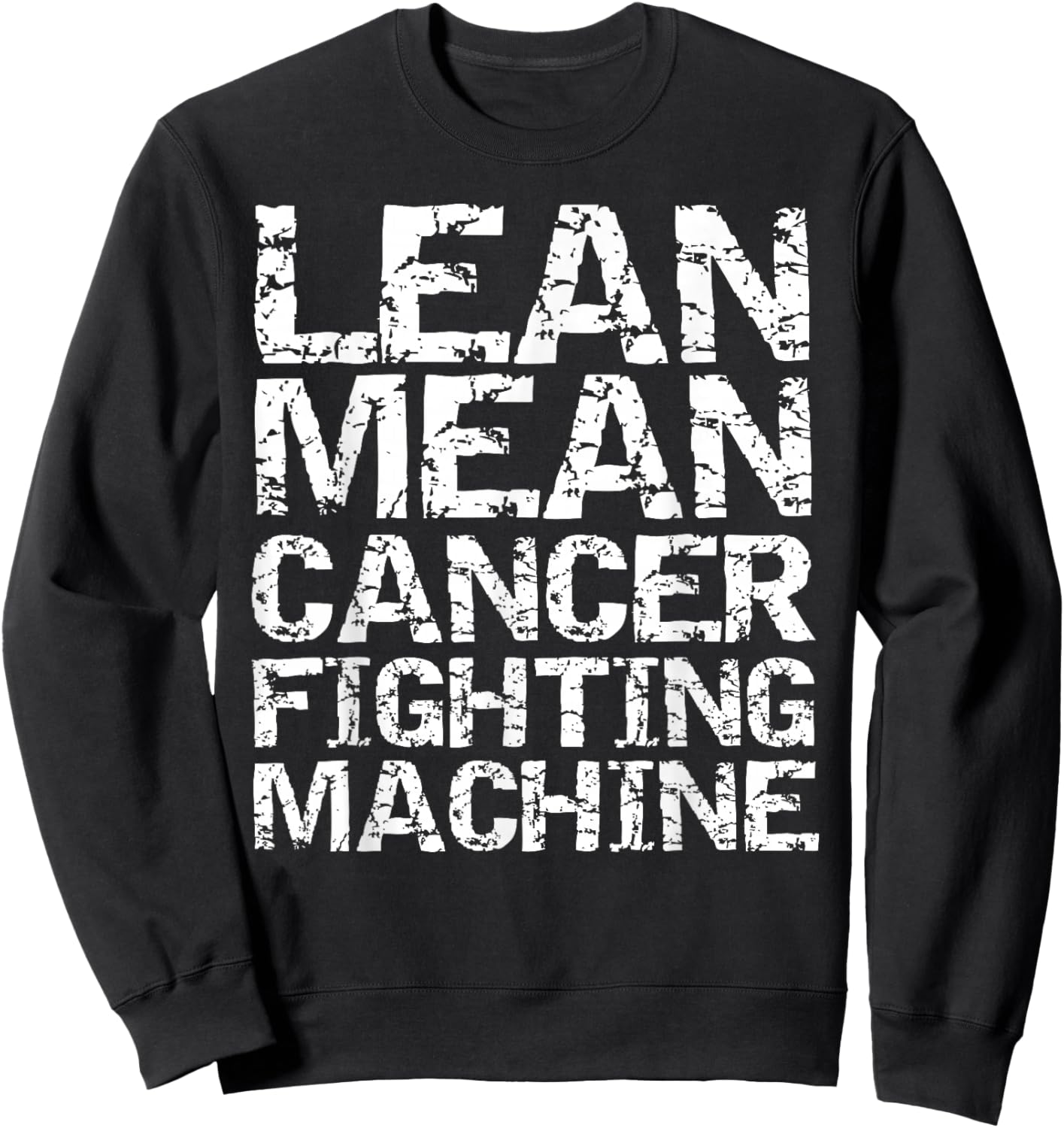 Support Cancer Awareness Shirts Design Studio Funny Treatment Gift Quote Lean Mean Cancer Fighting Machine Sweatshirt - Sweatshirt | Black