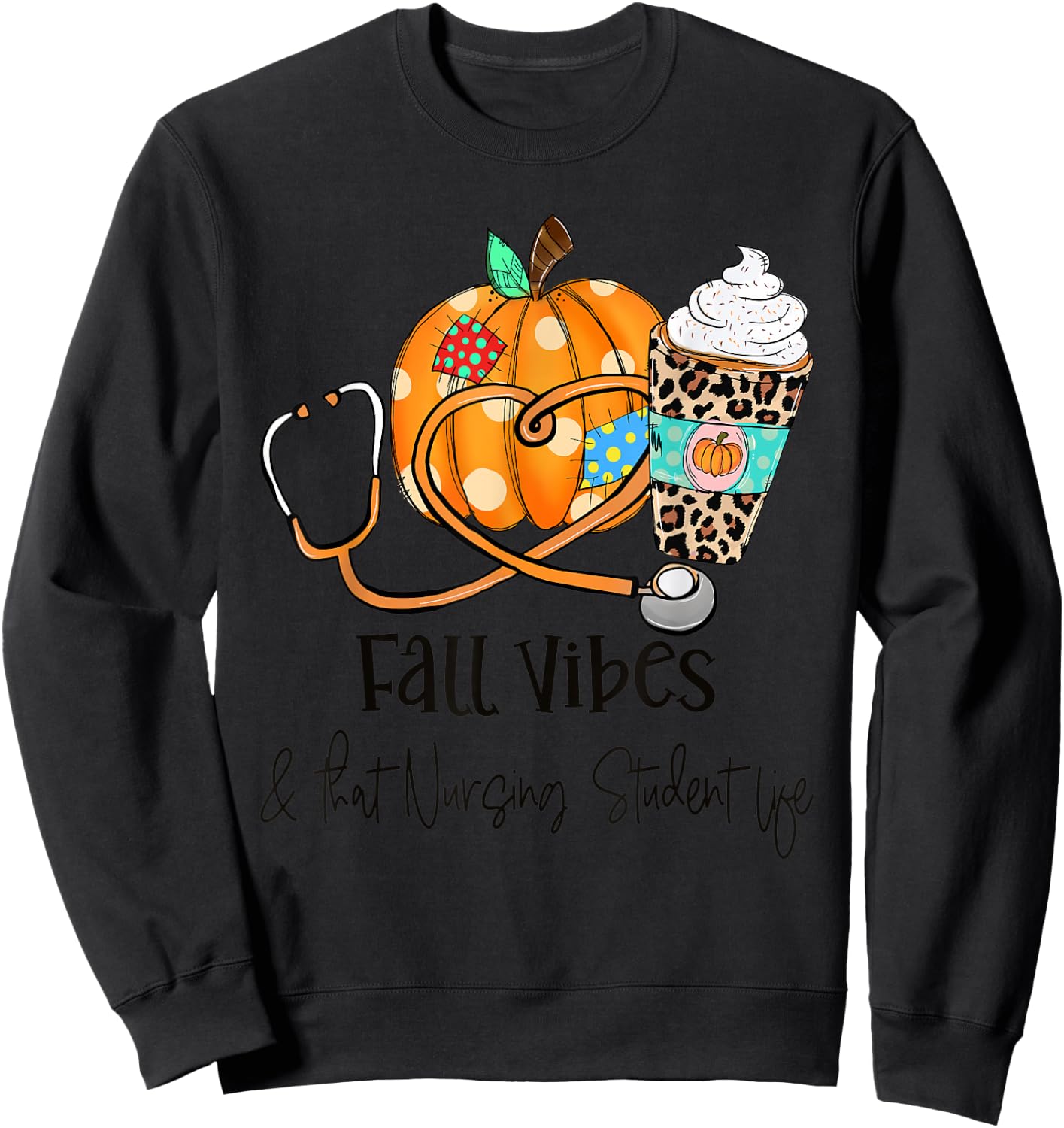Fall Vibes And That Nursing Student Life Fall Thanksgiving Sweatshirt - Sweatshirt | Black