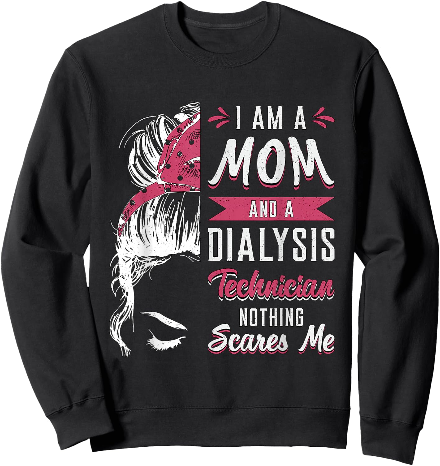 Dialysis Nurse Nephrology I Am A Mom And Dialysis Technician Sweatshirt - Sweatshirt | Black