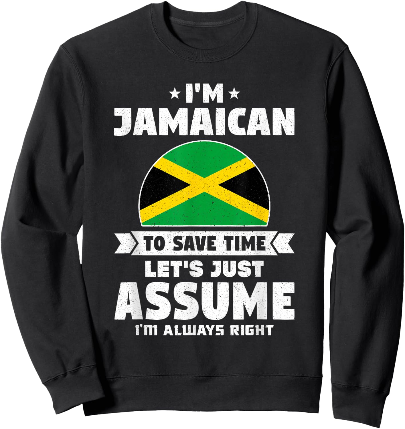 I'm Jamaican To Save Time Let's Just Assume Jamaica Sweatshirt - Sweatshirt | Black