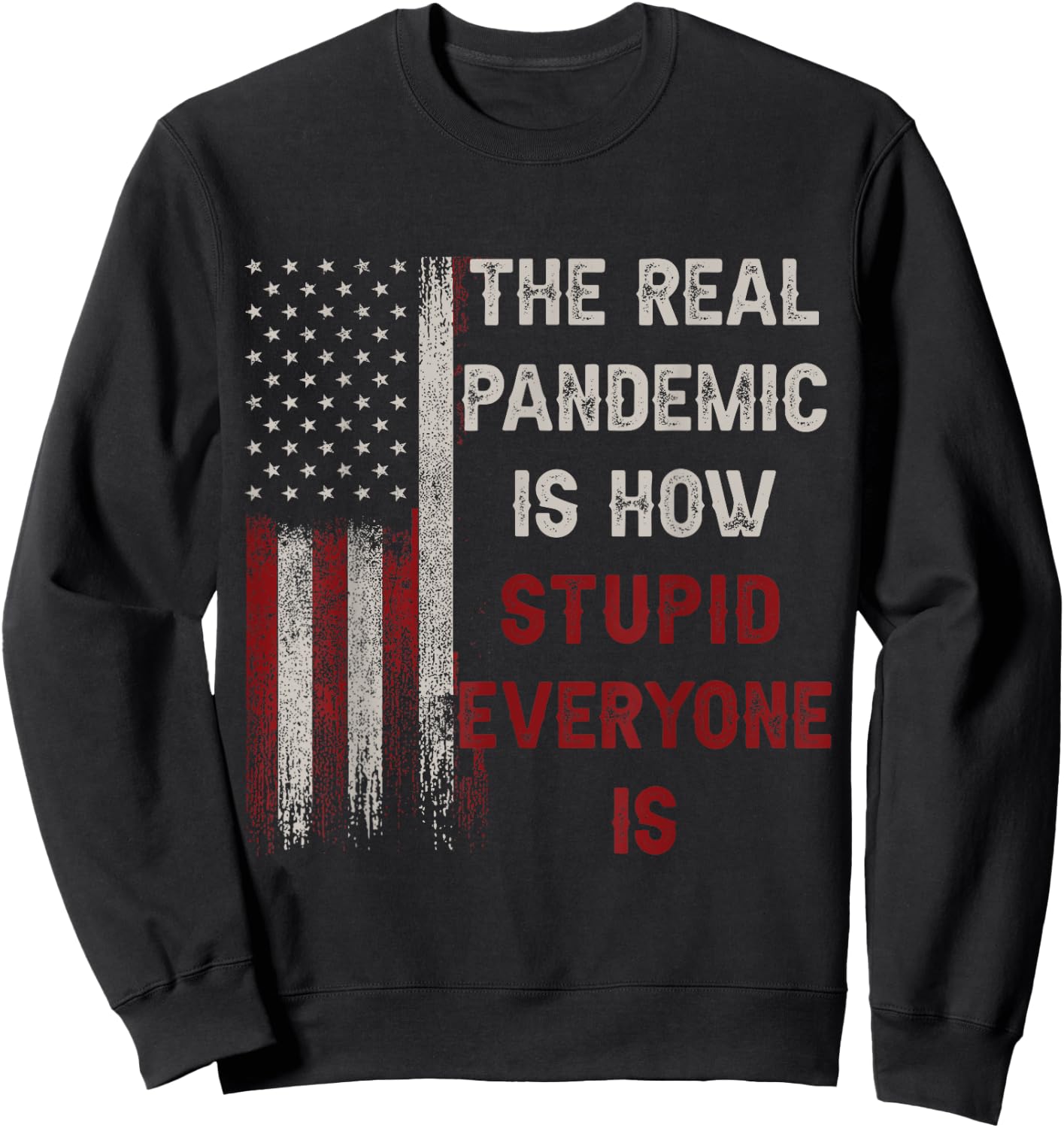 The Real Pandemic Is How Stupid Everyone Is 1776 Vintage Sweatshirt - Sweatshirt | Black