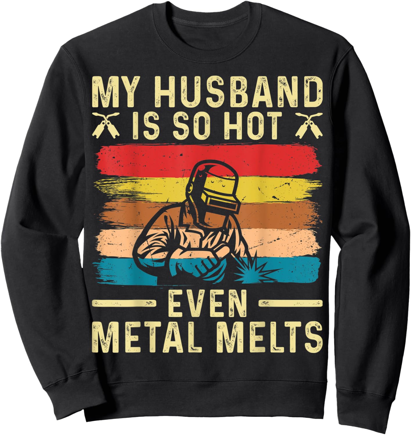 Metal Worker My Husband is Hot Funny Welder Wife Sweatshirt - Sweatshirt | Black