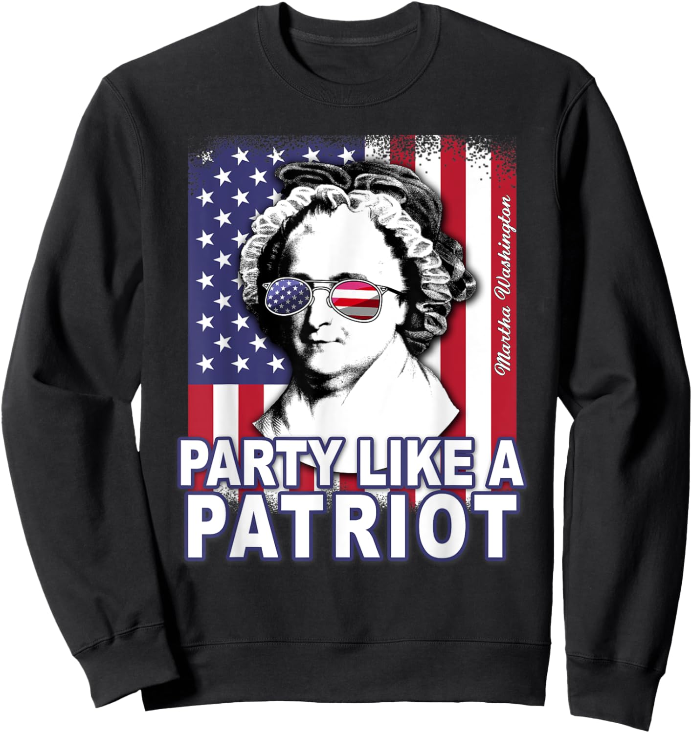 Martha Washington Party Like a Patriot Feminist 4th of July Sweatshirt - Sweatshirt | Black
