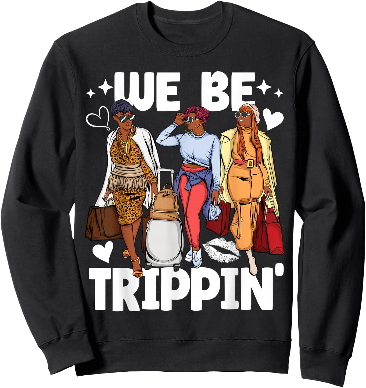 We Be Trippin' for Black Women Girls Trip Sweatshirt - Sweatshirt | Black