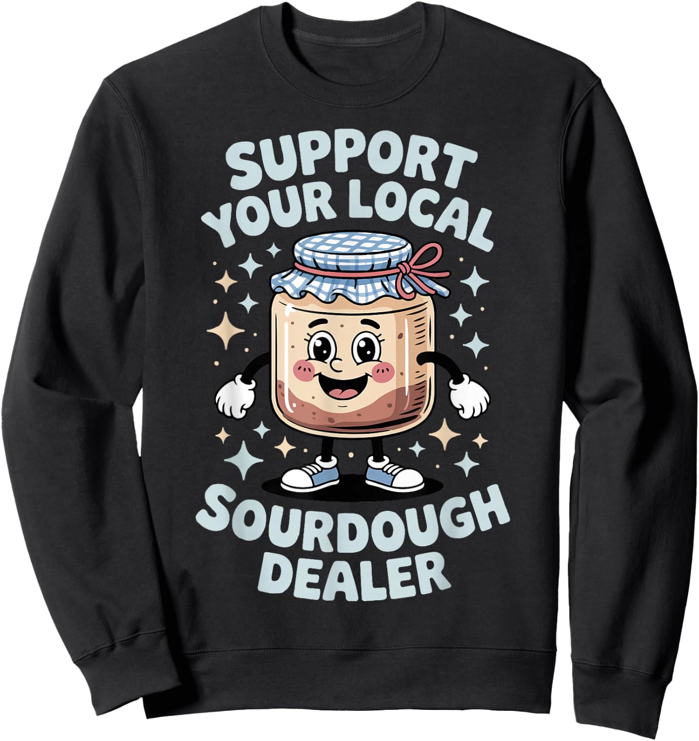 Support Your Local Sourdough Dealer Sweatshirt - Sweatshirt | Black