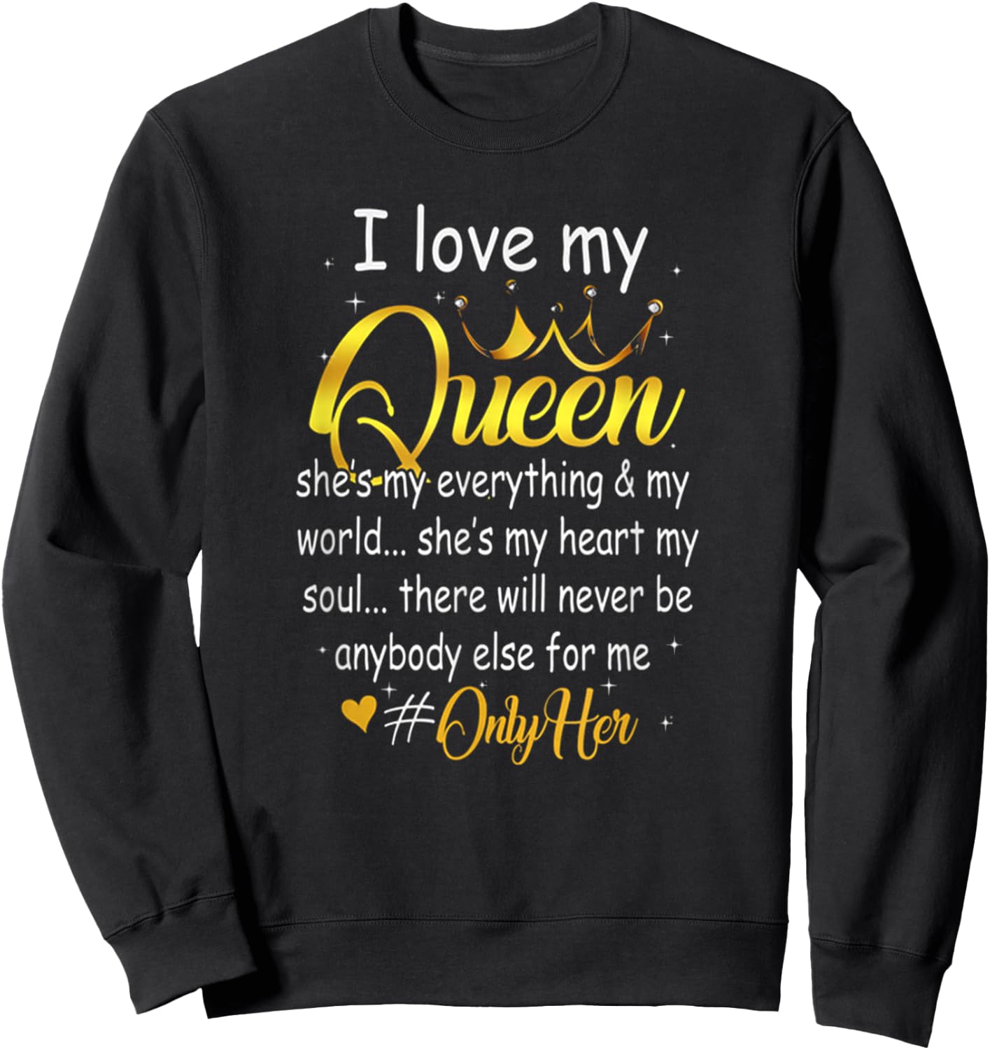 I Love My Queen She's My Everything In My World Couple Shirt Sweatshirt - Sweatshirt | Black